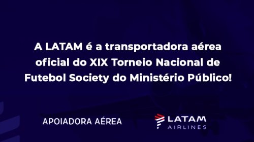 LATAM é a transportadora aérea oficial do XIX Torneio Nacional de Futebol Society do Ministério Público